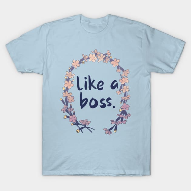 Like A Boss T-Shirt by FabulouslyFeminist